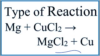 Type of Reaction for Mg  CuCl2 → MgCl2  Cu [upl. by Nylia]