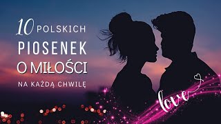 POLSKIE PIOSENKI O MIŁOŚCI  10 Piosenek o MIŁOŚCI  Piosenki ROMANTYCZNE na Każdą Chwilę [upl. by Jesselyn]