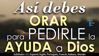 Así debes ORAR para PEDIRLE la AYUDA a DIOS🙏 [upl. by Eirlav739]