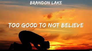 Brandon Lake  Too Good To Not Believe Lyrics Hillsong UNITED Casting Crowns Hillsong Worsh [upl. by Akiemehs341]