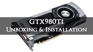 GTX 980TI Unboxing and Installation [upl. by Aniuqal]