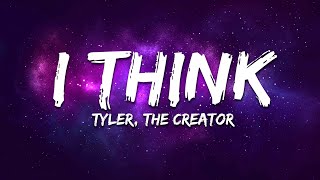 Tyler The Creator  I Think Lyrics [upl. by Essila]