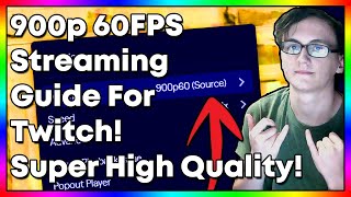 How To Stream In 900p 60FPS On Twitch  High Quality Twitch Stream Guide [upl. by Engamrahc]