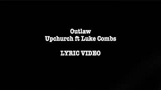 Outlaw  Upchurch ft Luke Combs LYRIC VIDEO [upl. by Ennylhsa]