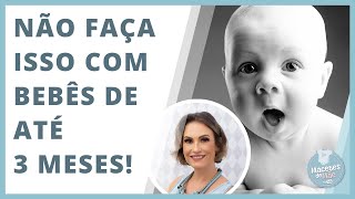 10 COISAS QUE VOCÊ NÃO DEVE FAZER COM BEBÊS ATÉ 3 MESES  MACETES DE MÃE [upl. by Rabbaj]