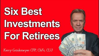 Six Best Investments For Retirees Best Investment Retirement Planning Kerry Grinkmeyer [upl. by Len725]