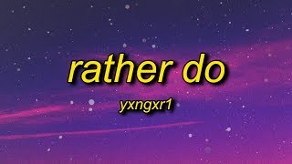 Yxngxr1  Rather Do Lyrics [upl. by Ajit329]