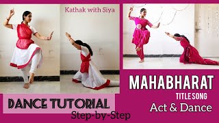 DANCE TUTORIAL Mahabharat Title Song Act amp Dance  STEPBYSTEP  KathakwithSiya [upl. by Dyolf]