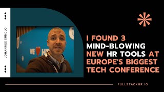 I Found 3 MindBlowing New HR Tools at Europes Biggest Tech Conference [upl. by Nyret]