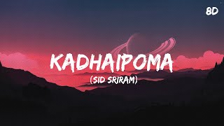 Kadhaipoma Song 8D  Sid Sriram [upl. by Egreog671]