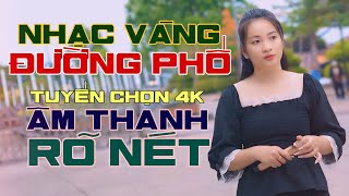 Liên Khúc Nhạc Vàng Tuyển Chọn  Những bản nhạc đường phố hay nhất video 4k chất lượng rõ nét [upl. by Stoffel]