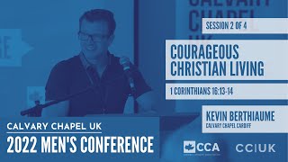 quotCourageous Christian Livingquot  Kevin Berthiaume  S2  Calvary Chapel UK Mens Conference 2022 [upl. by Miculek]