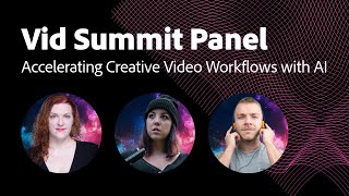 Vid Summit Panel Accelerating Creative Video Workflows with AI  Adobe Video [upl. by Ycart]