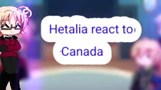 Hetalia React to Hetalia Canada [upl. by Ame]