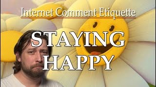 Internet Comment Etiquette quotStaying Happyquot [upl. by Notlrahc]