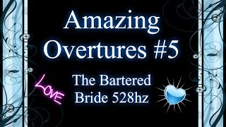 Amazing Overtures 5 Smetana The Bartered Bride 528hz [upl. by Ellednahc]