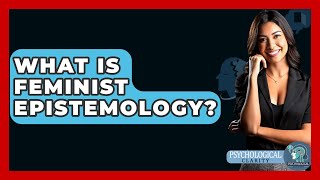 What Is Feminist Epistemology  Philosophy Beyond [upl. by Akapol]