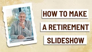 How to Create a Retirement Slideshow  StebyStep Tutorial [upl. by Hahcim389]