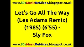 Lets Go All The Way Les Adams Remix  Sly Fox  80s Club Mixes  80s Club Music  80s Dance Music [upl. by Nylasoj239]