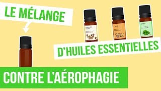 DIY AÉROPHAGIE  Fabriquer son remède naturel aux huiles essentielles [upl. by Damara471]