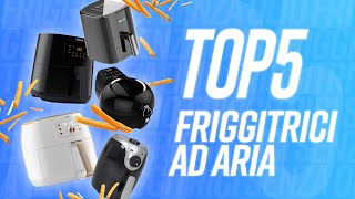 TOP 5  MIGLIORI FRIGGITRICI AD ARIA [upl. by Walburga]