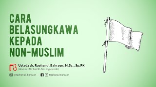 CARA BELASUNGKAWA KEPADA NONMUSLIM  Ustadz dr Raehanul Bahraen MSc SpPK [upl. by Boehike157]