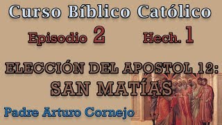 Curso Bíblico Católico  Episodio 2  Hech 1  ELECCIÓN DEL APÓSTOL 12  Padre Arturo Cornejo [upl. by Pani356]