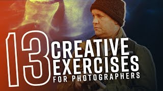 13 Creative Exercises for Photographers [upl. by Whiffen]