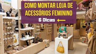 Como Montar Uma Loja de Acessorios Feminino em 2020 5 DICAS Para Abrir Loja de Acessórios [upl. by Enner]