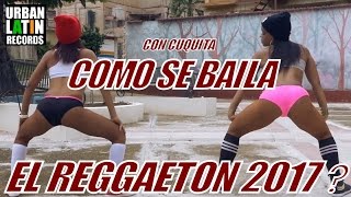 COMO SE BAILA EL REGGAETON 2017 CON CUQUITA [upl. by Valenta363]