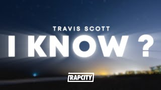 Travis Scott  I KNOW  Lyrics [upl. by Yeslek932]