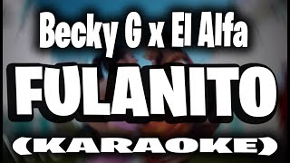 Becky G El Alfa  Fulanito KARAOKE [upl. by Huldah]