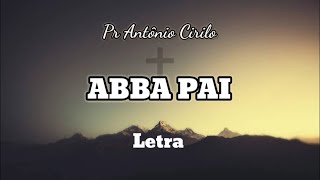 Abba Pai  Pr Antônio Cirilo  Letra [upl. by Wynn]