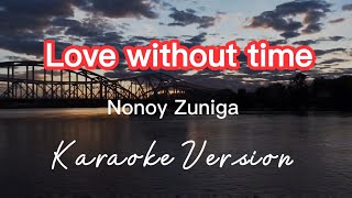 LOVE WITHOUT TIME  NONOY ZUNIGA  KARAOKE VERSION [upl. by Ecnatsnok]