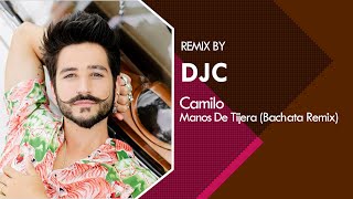 Camilo  Manos De Tijera Bachata Remix DJC [upl. by Arihday]