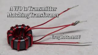 Making a VFO to Transmitter Matching Transformer [upl. by Lecirg]