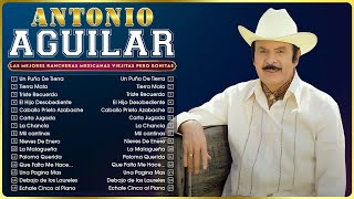 Antonio Aguilar Exitos Sus Mejores Canciones  Las Mejores Rancheras Mexicanas Viejitas Pero Bonitas [upl. by Wrand344]