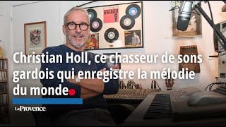 Christian Holl ce chasseur de sons gardois qui enregistre la mélodie du monde [upl. by Einiar938]