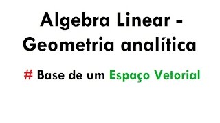 Base de um Espaço Vetorial  Álgebra LinearGeometria analítica aula 19 [upl. by Anitnerolf821]