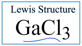 How to Draw the Lewis Dot Structure for GaCl3 Gallium trichloride [upl. by Vizza]