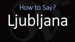 How to Pronounce Ljubljana Slovenia CORRECTLY [upl. by Schrick]