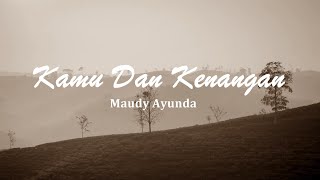 Maudy Ayunda  Kamu Dan Kenangan Lirik [upl. by Oremor266]