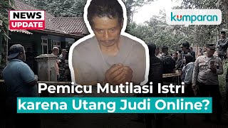 Pemicu Suami Mutilasi Istri di Ciamis Punya Utang Rp 150 Juta Benarkah [upl. by Crandall]