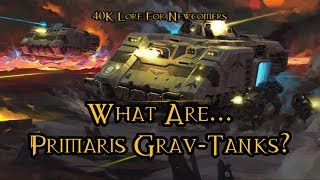 40K Lore For Newcomers  What Are Primaris GravTanks  40K Theories [upl. by Rodama]