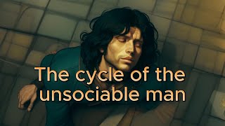 The Cycle Of The Unsociable Man [upl. by Odirfliw]