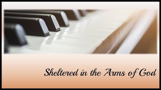 Hymns on Piano with lyrics  Sheltered In the Arms of God [upl. by Ltsyrk892]