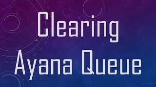 Clearing Ayana Queue [upl. by Bekha]