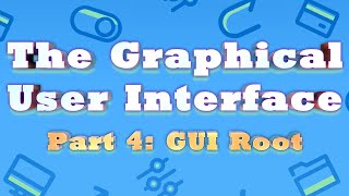 The Graphical User Interface Part 4 GUI Root [upl. by Yadseut]