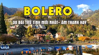 30 BÀI BOLERO TRỮ TÌNH MỚI NHẤT ÂM THANH CỰC HAY  MỞ LOA THẬT TO NGHE ĐÃ LỖ TAI [upl. by Kerekes]