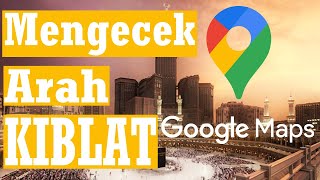 Mengecek Arah Kiblat Dengan Google Maps Menggunakan HP Android dan LaptopPC [upl. by Hassin315]